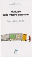 Manuale sulle misure elettriche. Per una installazione di qualità di Dino Pellizzaro edito da Editoriale Delfino