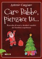 Caro Babbo, pienzace tu... Raccolta di temi e desideri natalizi dei bambini napoletani di Antonio Cangiano edito da Kiwi