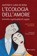 L' ecologia dell'amore. Intimità e spiritualità di coppia. Nuova ediz. di Antonio De Rosa, Luisa De Rosa edito da Tau