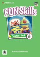 Fun skills. Level 6. Teacher's book. Per la Scuola elementare. Con File audio per il download edito da Cambridge