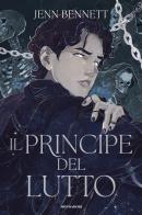 Il principe del lutto di Bennett Jenn edito da Mondadori