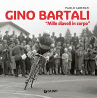 Gino Bartali. 1000 diavoli in corpo di Paolo Alberati edito da Giunti Editore