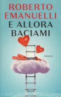 E allora baciami di Roberto Emanuelli edito da Rizzoli