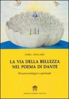 La via della bellezza nel poema di Dante. Percorsi teologici e spirituali di Fabio Ciollaro edito da Libreria Editrice Vaticana