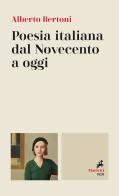 Poesia italiana dal Novecento a oggi di Alberto Bertoni edito da Marietti 1820