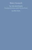 La vita interessata. Una proposta teorica a partire da John Dewey di Matteo Santarelli edito da Quodlibet