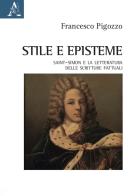 Stile e episteme. Saint-Simon e la letteratura delle scritture fattuali di Francesco Pigozzo edito da Aracne