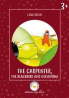 The carpenter, the blackbird and Gelsomina. Ediz. a colori di Lina Brun edito da Lina Brun