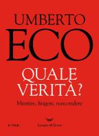 Quale verità? Mentire, fingere, nascondere di Umberto Eco edito da La nave di Teseo