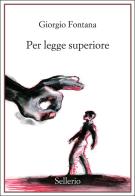 Per legge superiore di Giorgio Fontana edito da Sellerio Editore Palermo