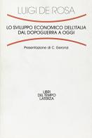 Lo sviluppo economico dell'Italia dal dopoguerra a oggi di Luigi De Rosa edito da Laterza