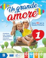 Un grande amore. Corso IRC per la scuola primaria. Classe 1ª-2ª-3ª. Per la Scuola elementare. Con e-book. Con espansione online di Stefania Fiorucci edito da Raffaello