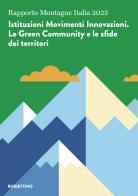 Rapporto Montagne Italia 2025. Istituzioni Movimenti Innovazioni. Le Green Community e le sfide dei territori edito da Rubbettino