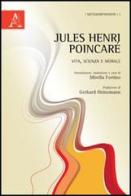 Jules-Henri Poincaré. Vita, scienza e morale edito da Aracne