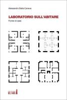 Laboratorio sull'abitare. Forme di case di Alessandro Dalla Caneva edito da Edizioni del Faro