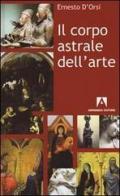 Il corpo astrale dell'arte di Ernesto D'Orsi edito da Armando Editore