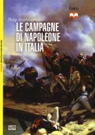 Le campagne di Napoleone in Italia di Philip Haythornthwaite edito da LEG Edizioni