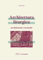 Architettura liturgica. Un dizionario essenziale di Grisi Tino edito da LetteraVentidue