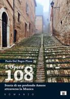 L' Opera 108. Storia di un profondo amore attraverso la musica di Paola Del Negro Plano edito da Zecchini