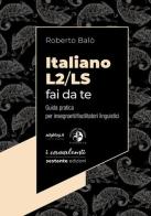 Italiano L2/LS fai da te. Guida pratica per insegnanti/facilitatori linguistici di Roberto Balò edito da Sestante