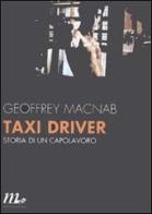 Taxi driver. Storia di un capolavoro di Geoffrey Macnab edito da Minimum Fax