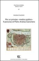 Per un principe «medico pubblico». Il percorso di Pietro Andrea Canoniero di Silvana D'Alessio edito da Centro Editoriale Toscano