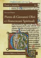 Pietro di Giovanni Olivi e i francescani spirituali di Sylvain Piron edito da Biblioteca Francescana