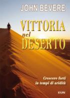 Vittoria nel deserto. Crescere forti in tempo di aridità di John Bevere edito da Uomini Nuovi