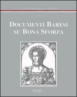 Documenti baresi su Bona Sforza di Vito A. Melchiorre edito da Adda