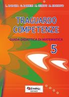 Traguardo competenze. Guida didattica di matematica vol.5 edito da Tredieci