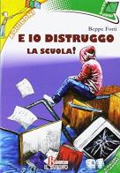 E io distruggo la scuola. Con espansione online di Beppe Forti edito da Il Rubino