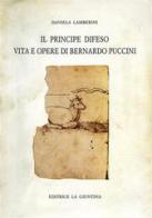 Il principe difeso. Vita e opere di Bernardo Puccini di Daniela Lamberini edito da La Giuntina