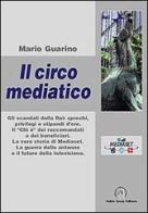 Il circo mediatico. Gli scandali della Rai di Mario Guarino edito da Croce Libreria