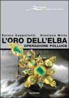 L' oro dell'Elba. Operazione Polluce di Enrico Cappelletti, Gianluca Mirto edito da Magenes