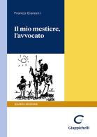 Il mio mestiere, l'avvocato di Franco Gianoni edito da Giappichelli