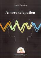 Amore telepatico di Luigi Cavaliere edito da Edizioni Il Saggio