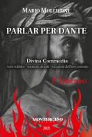 Parlar per Dante. Divina Commedia: l'Inferno di Mario Mollicone edito da Montarcano