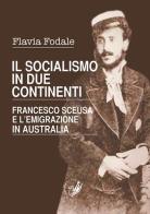 Il socialismo in due continenti. Francesco Sceusa e l'emigrazione in Australia di Flavia Fodale edito da La Zisa
