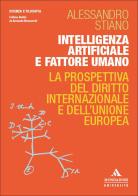 Intelligenza artificiale e fattore umano. La prospettiva del diritto internazionale e dell'Unione europea di Alessandro Stiano edito da Mondadori Università