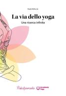 La via dello yoga. Una ricerca infinita di Paola Polli edito da Autopubblicato