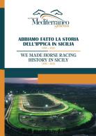 Abbiamo fatto la storia dell'ippica in Sicilia. 1995 2025. Ediz. italiana e inglese edito da Marconi Italia spa