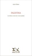 Palestina. Un popolo che non vuole morire di Alain Gresh edito da Sensibili alle Foglie