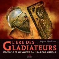 L' ere des gladiateurs. Spectacle et sauvagerie dans la Rome antique di Rupert Matthews edito da Gremese Editore