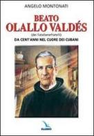 Beato Olallo Valdés (dei Fatebenefratelli). Da cent'anni nel cuore dei cubani di Angelo Montonati edito da Elledici