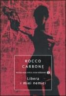 Libera i miei nemici di Rocco Carbone edito da Mondadori