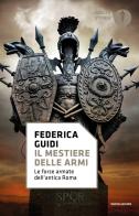 Il mestiere delle armi. Le forze armate dell'antica Roma di Federica Guidi edito da Mondadori