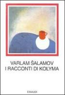 I racconti di Kolyma di Varlam Salamov edito da Einaudi