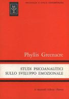Studi psicoanalitici sullo sviluppo emozionale di Phyllis Greenacre edito da Psycho