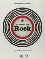 La storia del rock di Ezio Guaitamacchi edito da Hoepli