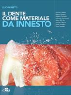Il dente come materiale da innesto di Elio Minetti edito da Edra